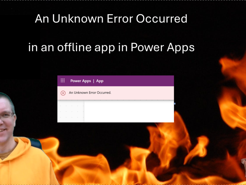 An Unknown Error Occurred in an offline app in Power Apps